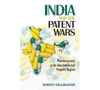 India And The Patent Wars: Pharmaceuticals In The New Intellectual Property Regime