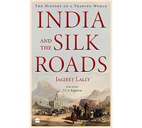 India And The Silk Roads: The History of a Trading World