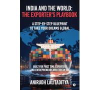 India and the World: The Exporter's Playbook: A Step-by-Step Blueprint to Take Your Dreams Global