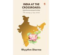 INDIA AT THE CROSSROADS: Caste, Poverty and Quest for Unity The anatomy of deep divides