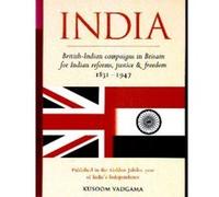 India: British-Indian Campaigns in Britain for Indian Reforms, Justice and Freedom 1831-1947 Vadgama, Kusoom (Auteur)