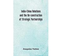 India-China Relations And The Re-Construction Of Strategic Partnerships