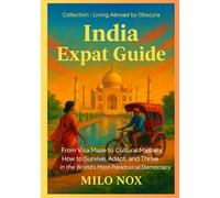 India Expat Guide: From Visa Maze to Cultural Mastery, How to Survive, Adapt, and Thrive in the World’s Most Paradoxical Democracy