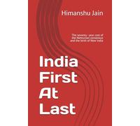 India First At Last: The seventy - year cost of the Nehruvian consensus and the birth of New India