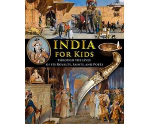 India for Kids through the Lives of its Royalty, Saints, and Poets