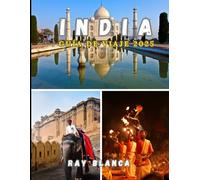 INDIA GUÍA DE VIAJE 2025: Explora la tierra de la diversidad con consejos de expertos, itinerarios y destinos imperdibles.