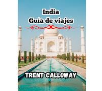 India Guía de viajes 2025: Taj Mahal, Jaipur, Kerala, Varanasi, Goa, el Himalaya, Rajasthan y un itinerario completo
