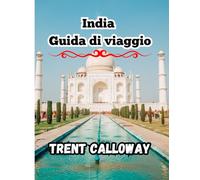 India Guida di viaggio 2025: Taj Mahal, Jaipur, Kerala, Varanasi, Goa, Himalaya, Rajasthan e un itinerario completo