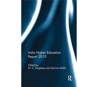 India Higher Education Report 2015 N V N V Varghese Is Director Varghese, National University Of Educational Planning And Administration Centre For Policy Research In Higher Education, India New Delhi