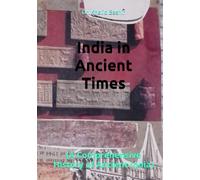 India in Ancient Times:: (A Comprehensive History of Ancient India)