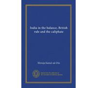 India in the balance, British rule and the caliphate