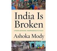 India Is Broken by Ashoka Mody Ashoka Mody (Auteur)