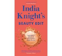 India Knight's Beauty Edit: The essential make up and skin care guide from the beloved Sunday Times beauty columnist