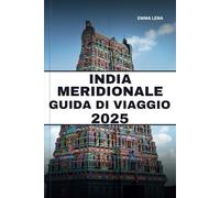 INDIA MERIDIONALE GUIDA DI VIAGGIO 2025: Esplora antichi templi, tranquilli stagni, spezie ricche e consigli utili per un viaggio pieno di sentimento.