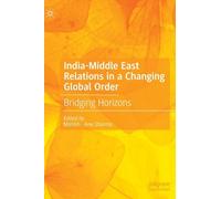 India-Middle East Relations in a Changing Global Order: Bridging Horizons
