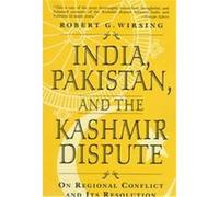 India, Pakistan, and the Kashmir Dispute Robert G. Wirsing (Auteur)