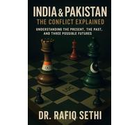 India & Pakistan: The Conflict Explained: Understanding the Present, the Past, and Three Possible Futures