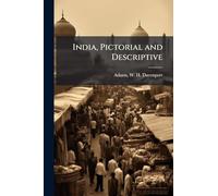 India, Pictorial and Descriptive