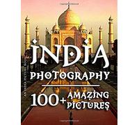 India Picture Book - India Photography: 100+ Amazing Pictures And Photos In This Incredible India Photo Book (India Picture Book And India Photography Photo Book Series)