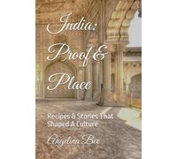 India: Proof & Place: Recipes & Stories That Shaped A Culture