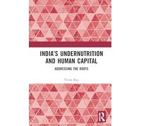 India’s Undernutrition and Human Capital: Addressing the Roots