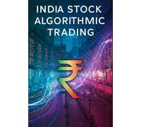 India Stock Algorithmic Trading: A Beginners Comprehensive Textbook With Full Python Code (Mastering India Stock Investing)