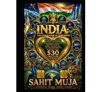 INDIA: The Civilization of Tomorrow Part I: The Human Ocean, Ancient Civilization, Extraordinary Resources, Frontier Science, Green Technology and the Regenerative Blueprint for a $30 Trillion Future