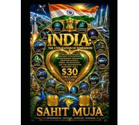 INDIA: The Civilization of Tomorrow Part II: The Human Ocean, Ancient Civilization, Extraordinary Resources, Frontier Science, Green Technology and the Regenerative Blueprint for a $30 Trillion Future