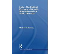 India - The Political Economy Of Growth, Stagnation And The State, 1951-2007