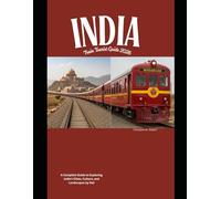 India Train Tourist Guide 2026: A Complete Guide to Exploring India’s Cities, Culture, and Landscapes by Rail