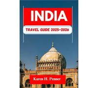 India Travel Guide 2025-2026: A practical travel companion featuring top attractions, historic sites and local tips for exploring Chandigarh, Lucknow and more like never before