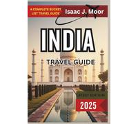 India Travel Guide 2025: Discover the Taj Mahal, Rajasthan Forts, Backwaters of Kerala & Himalayan Trails