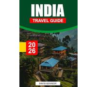 INDIA TRAVEL GUIDE 2026: Timeless Traditions, Diverse Cultures, and Breathtaking Journeys Across the Subcontinent