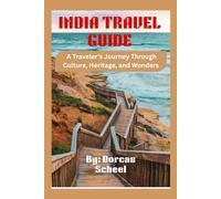 INDIA TRAVEL GUIDE: A Traveler’s Journey Through Culture, Heritage, and Wonders