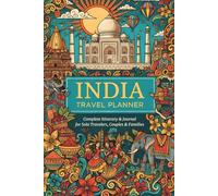 INDIA Travel Planner - Complete Itinerary & Journal for Solo Travelers, Couples & Families: Checklists, Logs, Planning Pages & Memory Keepsakes for ... Packing, Diary & More / Ideal Christmas gift
