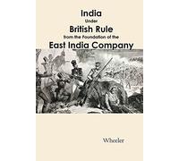 India Under British Rule from the Foundation of the East India Company