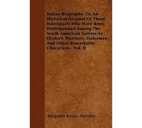 Indian Biography, Or, An Historical Account Of Those Individuals Who Have Been Distinguished Among The North American Natives As Orators, Warriors, Statesmen, And Other Remarkable Characters - Vol. Ii