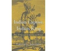 Indian Captive Indian King Timothy J Shannon, (Auteur)