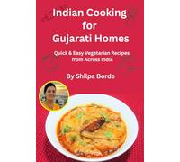 Indian Cooking for Gujarati Homes: Quick & Easy Vegetarian Recipes from Across India