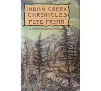 Indian Creek Chronicles/a Winter in the Bitterroot Wilderness