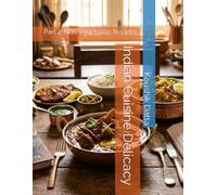 Indian Cuisine Delicacy: Part 2: Non-vegetarian Recipes