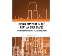 Indian Diaspora in the Persian Gulf States History, Communities and Bilateral Relations - Prakash C. Jain - Routledge India - ebook (ePub) - Livre