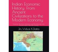 Indian Economic History: From Ancient Civilizations to the Modern Economy: Economic Structures, Institutions, and Development from Ancient India to the 21st Century
