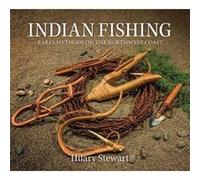 Indian Fishing Early Methods on the Northwest Coast by Hilary Stewart Hilary Stewart (Auteur)
