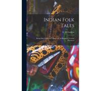 Indian Folk Tales: Being Side-Lights On Village Life In Bilaspore, Central Provinces