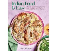 Indian Food Is Easy: Vibrant, Comforting Recipes for Every Day of the Week