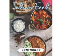 Indian Food Photobook: Photo Book About Many Delicious Authentic Indian Dishes For Food Lover High Quality Pictures As Gift Ideas And Decor