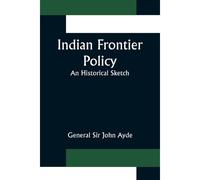 Indian Frontier Policy; An Historical Sketch