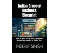 Indian Grocery Business Blueprint: How to Start, Run & Grow a Profitable Kirana, Supermarket, or Online Store