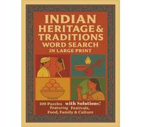 INDIAN HERITAGE & TRADITIONS WORD SEARCH IN LARGE PRINT: 100 Puzzles with Solutions! Featuring Festivals, Food, Family & Culture